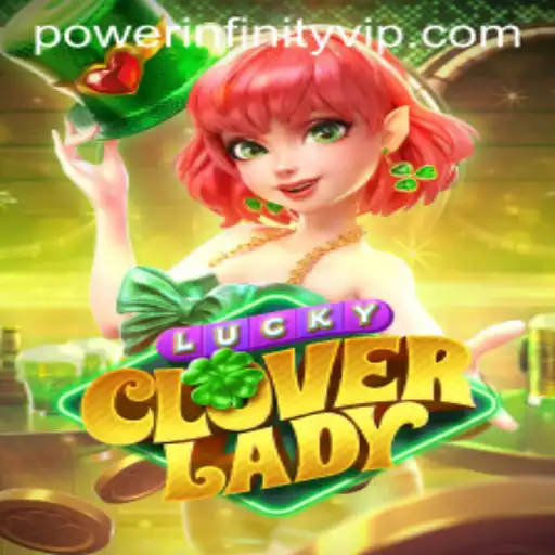 LuckyCloverLady: Unveiling the Magical Realm of Power Infinity